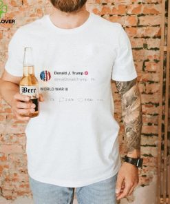 Donald Trump World War III Tweet Shirt 2 Donald Trump World War III Tweet Shirt