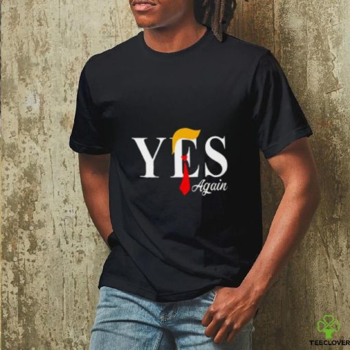 Donald Trump Yes Again T Shirt