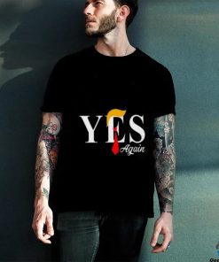 Donald Trump Yes Again T Shirt