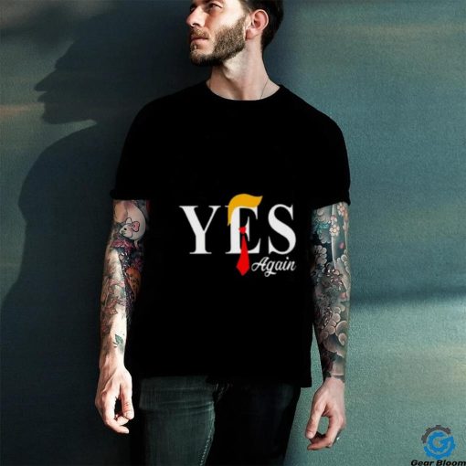 Donald Trump Yes Again T Shirt