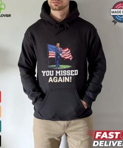 Donald Trump You Missed Again Shirt Trump Second Assassination Attempt