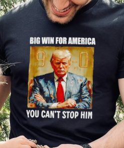 Donald Trump big win for America you can’t stop him shirt