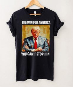 Donald Trump big win for America you can’t stop him shirt