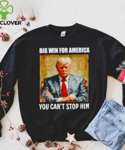 Donald Trump big win for America you can’t stop him shirt