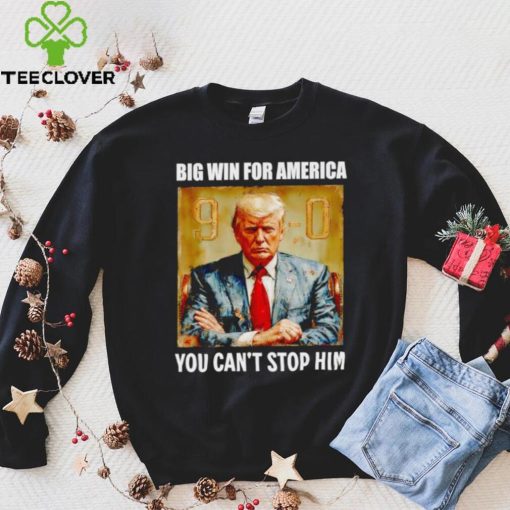 Donald Trump big win for America you can’t stop him shirt