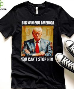 Donald Trump big win for America you can’t stop him shirt