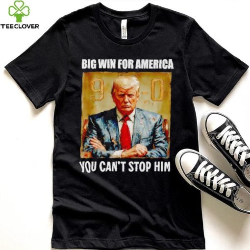 Donald Trump big win for America you can’t stop him shirt