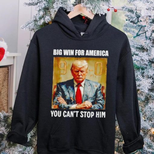 Donald Trump big win for America you can’t stop him shirt