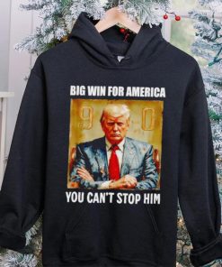 Donald Trump big win for America you can’t stop him shirt