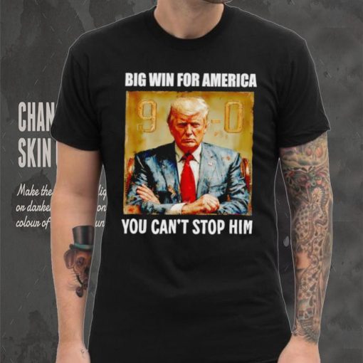 Donald Trump big win for America you can’t stop him shirt