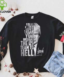 Donald Trump great shot Megan you brought the us team to hell shirt