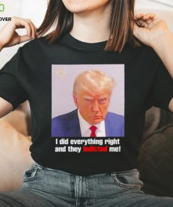 Donald Trump i did everything right and they indicted me shirt