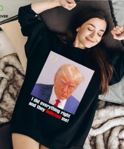 Donald Trump i did everything right and they indicted me shirt 1 Donald Trump i did everything right and they indicted me shirt