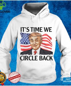 Donald Trump it’s time we circle back American flag shirt