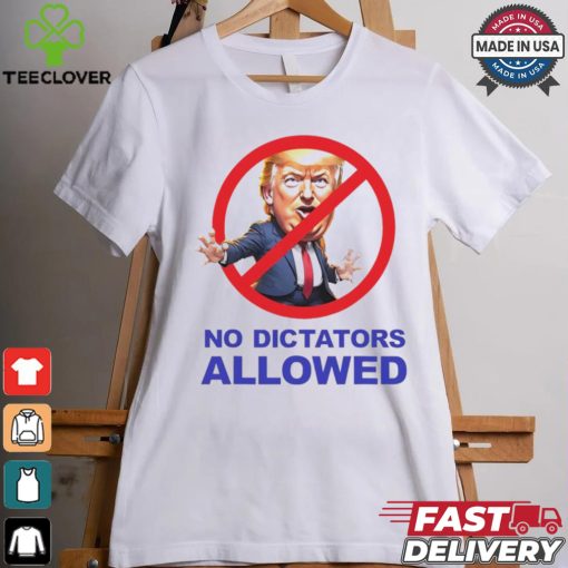Donald Trump no dictators allowed cartoon shirt