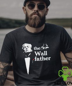 Donald Trump the Wall Father X The Godfather shirt