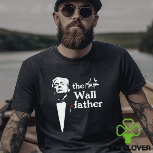 Donald Trump the Wall Father X The Godfather shirt