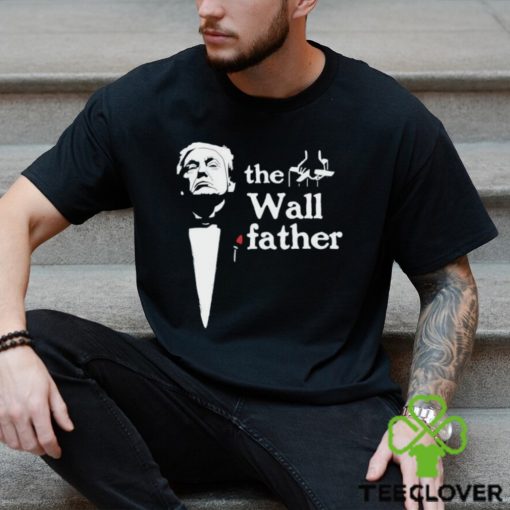 Donald Trump the Wall Father X The Godfather shirt