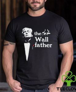 Donald Trump the Wall Father X The Godfather shirt