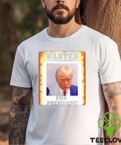 Donald Trump wanted for President 2024 shirt