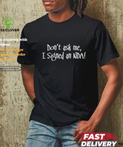 Don't Ask Me I Signed An Nda Shirt