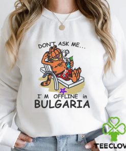 Don’t Ask Me I’m Offline In Bulgaria Shirt