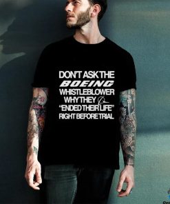 Don’t Ask The Boeing Whistleblower Why They Ended Their Life Right Before Trial Shirt