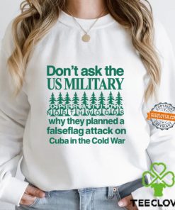 Don't Ask The Us Military Operation Northwoods Funny Shirt