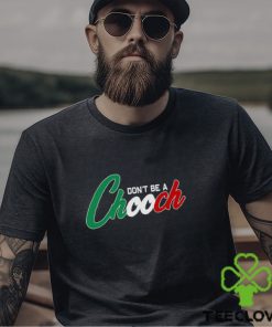 Don't Be A Chooch Shirt