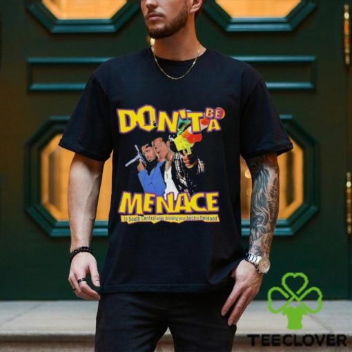 Don’t Be A Menace Shirt