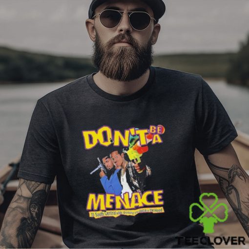 Don’t Be A Menace Shirt