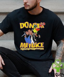 Don’t Be A Menace Shirt