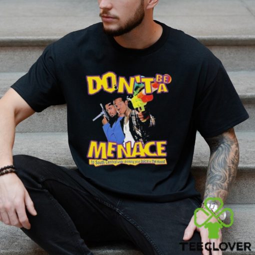 Don’t Be A Menace Shirt