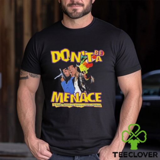 Don’t Be A Menace Shirt