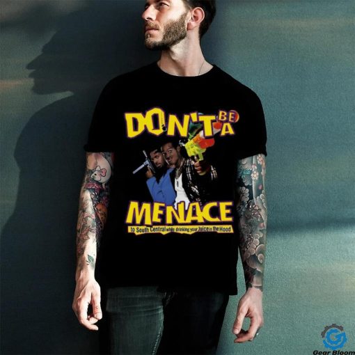 Don’t Be A Menace T Shirt