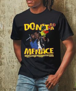 Don’t Be A Menace T Shirt