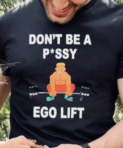 Don’t Be A Pussy Ego Lift hoodie, sweater, longsleeve, shirt v-neck, t-shirt