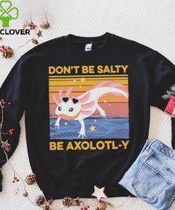 Don’t Be Salty Be Axolotl y Vintage shirt