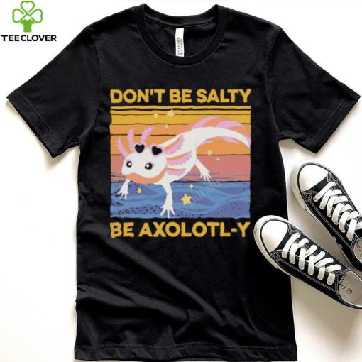 Don’t Be Salty Be Axolotl y Vintage hoodie, sweater, longsleeve, shirt v-neck, t-shirt