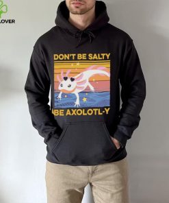 Don’t Be Salty Be Axolotl y Vintage hoodie, sweater, longsleeve, shirt v-neck, t-shirt