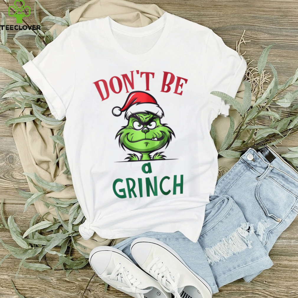 Don’t Be a Grinch Graphic Tshirt Don’t Be a Grinch Graphic Tshirt