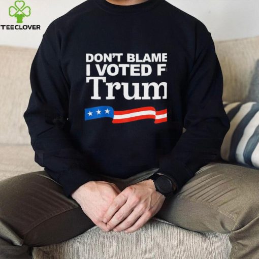 Don’t Blame Me I Voted For Trump 2024 Anti Biden T Shirt