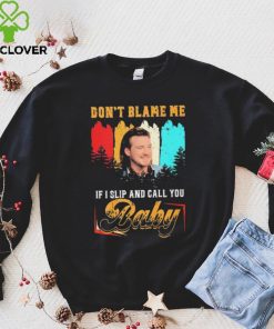 Don’t Blame Me If I Slip And Call You Baby Shirt