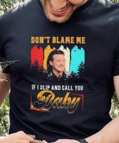 Don’t Blame Me If I Slip And Call You Baby Shirt