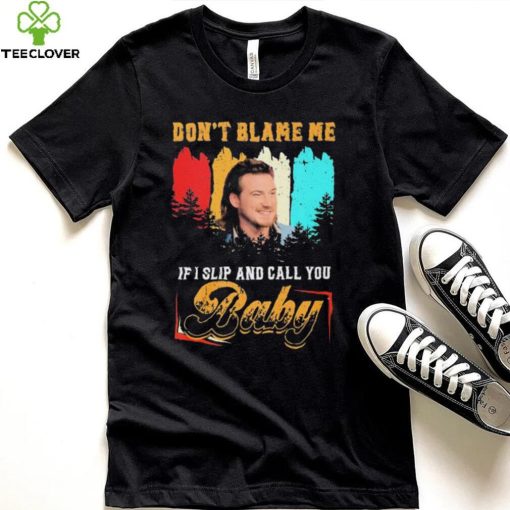 Don’t Blame Me If I Slip And Call You Baby Shirt