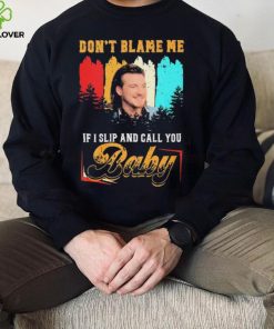 Don’t Blame Me If I Slip And Call You Baby Shirt