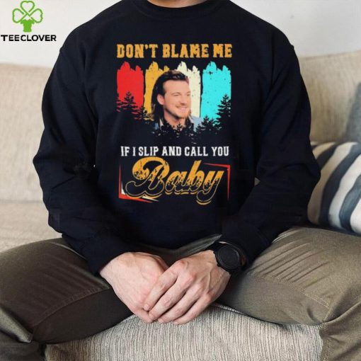 Don’t Blame Me If I Slip And Call You Baby Shirt