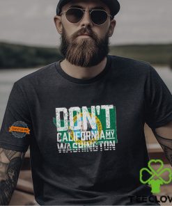 Don't Cali My Washington Shirt