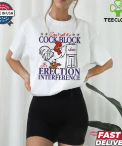 Don’t Call It A Cock Block It’s Erection Interference Shirt