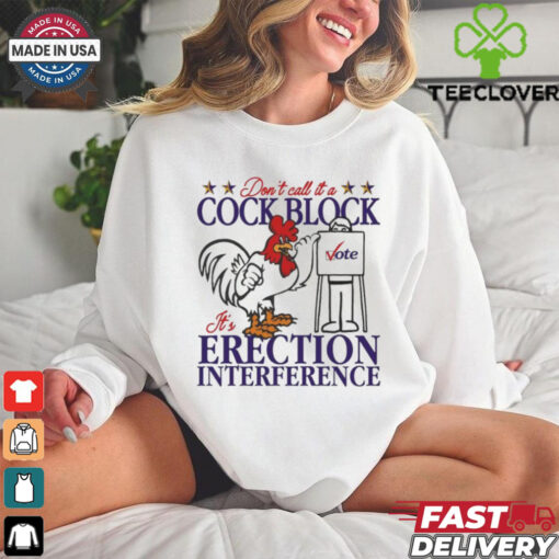 Don’t Call It A Cock Block It’s Erection Interference Shirt